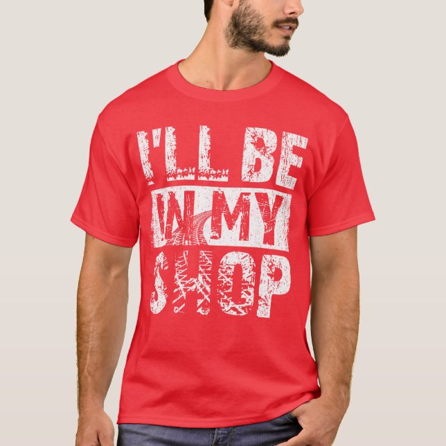 Camiseta Ill be in my shop funny (Anverso)