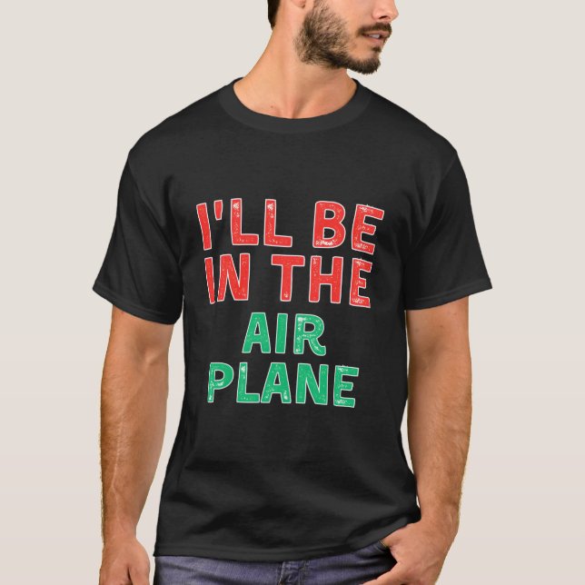 Camiseta I'Ll Be In The Airplane Aviation X-Mas (Anverso)