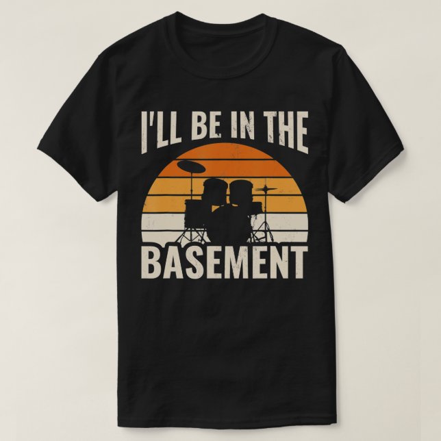 Camiseta Ill Be In the Basement Drum Set Drummer (Diseño del anverso)