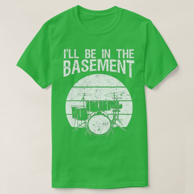 Camiseta Ill Be In the Basement Drum Set Drummer (Diseño del anverso)