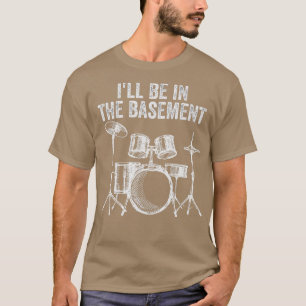 Camiseta Ill Be In the Basement Drum Set Drumming Funny Dru