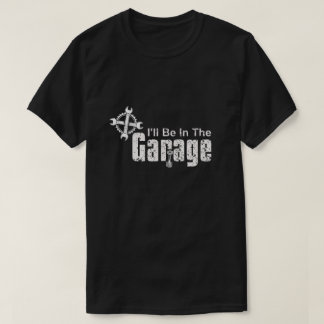 Camiseta I'll be In The Garage