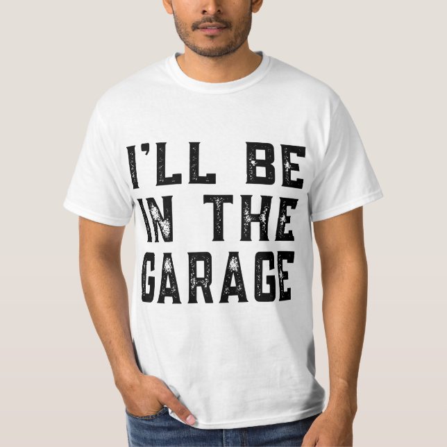 Camiseta I'll be In The Garage Car Mechanic Funny Fathers D (Anverso)