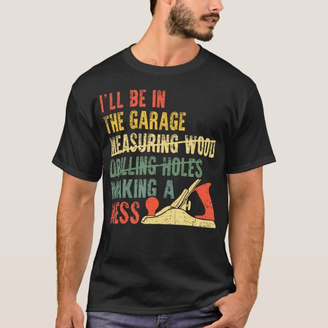 Camiseta I'Ll Be In The Garage Mechanic Dad Car Repair Diy  (Anverso)
