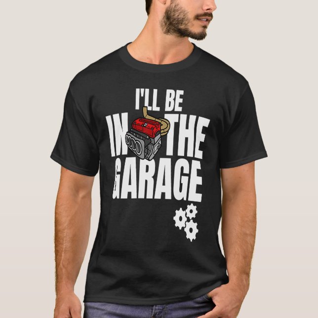 Camiseta I'll Be In The Garage Mechanic Dad Joke Engineer W (Anverso)