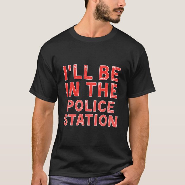Camiseta I'Ll Be In The Police Station Crime Solving Distre (Anverso)