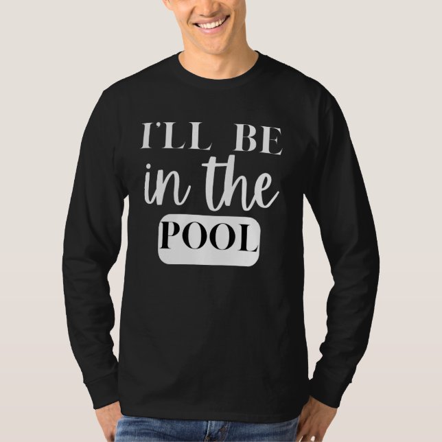 Camiseta I'll Be In The Pool Swimming Novelty (Anverso)