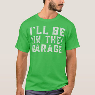 Camiseta Ill Be Inhe Garage A Car Enthusiasts Dream retro