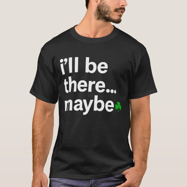 Camiseta I'll Be There Maybe T-Shirt (Anverso)