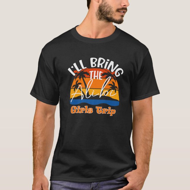 Camiseta I'll Bring The Alibi, Funny Girls Trip (Anverso)