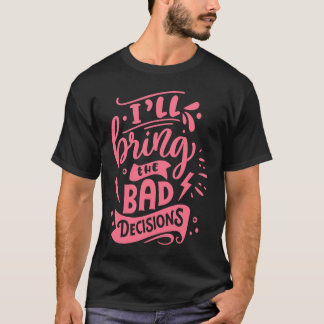 Camiseta I'll Bring The Bad Decisions Best Friends Matchin