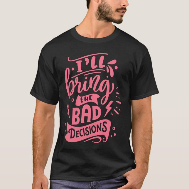 Camiseta I'll Bring The Bad Decisions  Best Friends Matchin (Anverso)