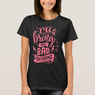 Camiseta I'll Bring The Bad Decisions Best Friends Matchin