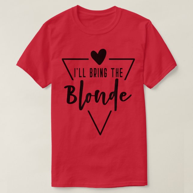 Camiseta Ill Bring The Blonde Hair - Heart Bridesmaid Bride (Diseño del anverso)