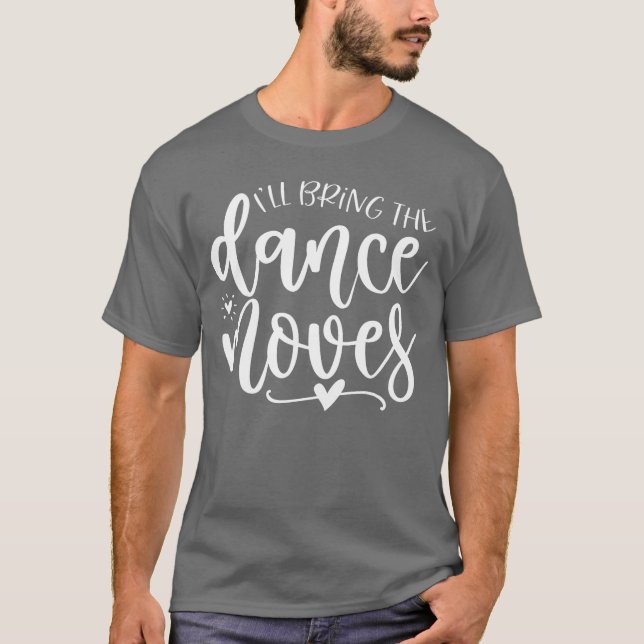 Camiseta Ill Bring the Dance Moves Dance Party gift (Anverso)