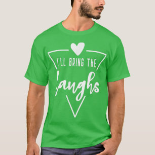 Camiseta Ill Bring The Laughs Heart Bridesmaid Bride Brida