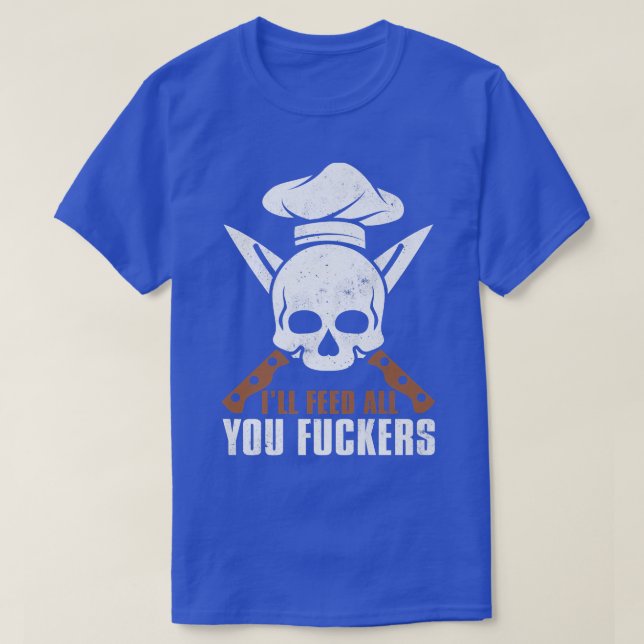 Camiseta I'll Feed All You Fuckers Shirt Funny Cooking Chef (Diseño del anverso)