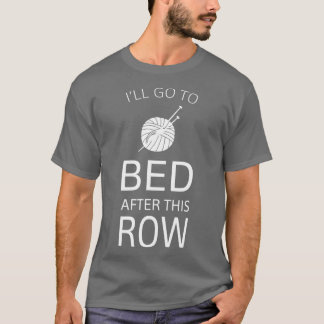 Camiseta Ill Go To Bed After This Row Funny Knitting 
