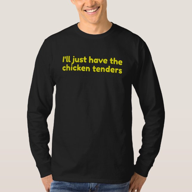 Camiseta I'll Just Have The Chicken Tenders 8 (Anverso)