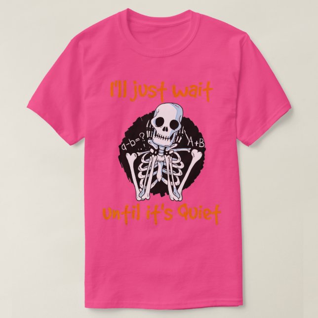Camiseta I'll Just Wait Until It's Quiet Funny Skeleton Tea (Diseño del anverso)