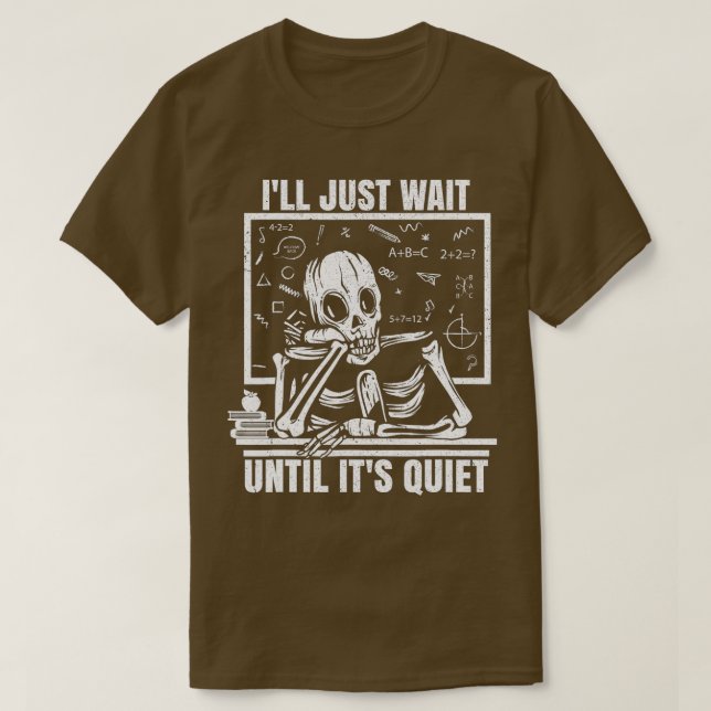 Camiseta Ill Just Wait Until Its Quiet Funny Teacher Skelet (Diseño del anverso)