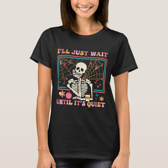 Camiseta I'll Just Wait Until It's Quiet Halloween Skeleton (Anverso)