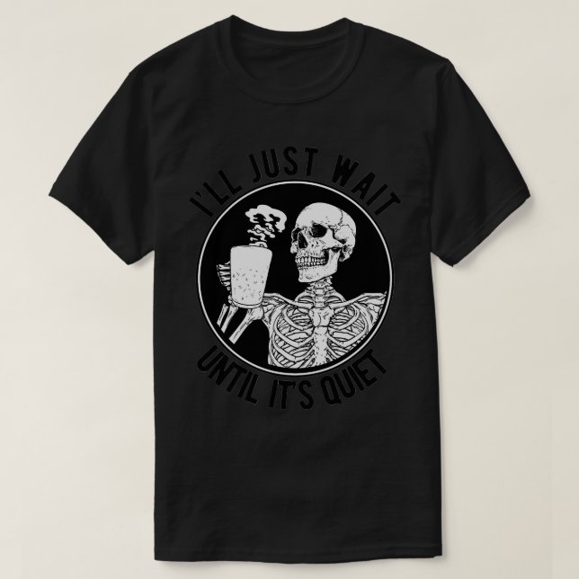 Camiseta Ill Just Wait Until Its Quiet Skeleton Teacher 25  (Diseño del anverso)