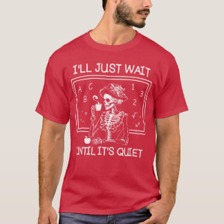 Camiseta Ill Just Wait Until Its Quiet Teacher Lazy Hallowe