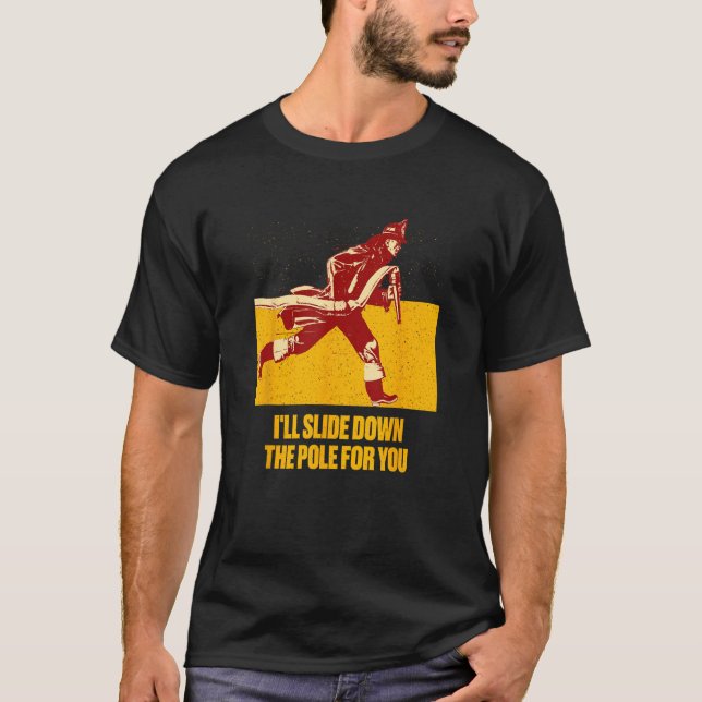 Camiseta Ill Slide Down the Pole for You  Firefighter Humor (Anverso)