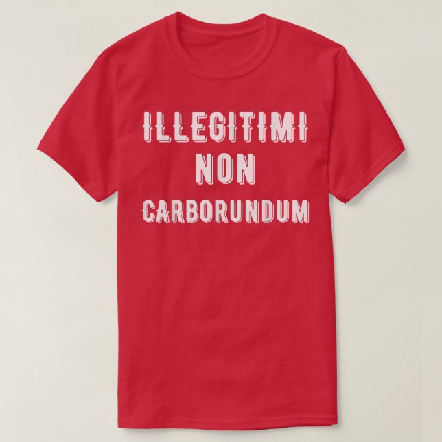 Camiseta Illegitimi Non Carborundum Latin No Les Dejen Desc (Diseño del anverso)
