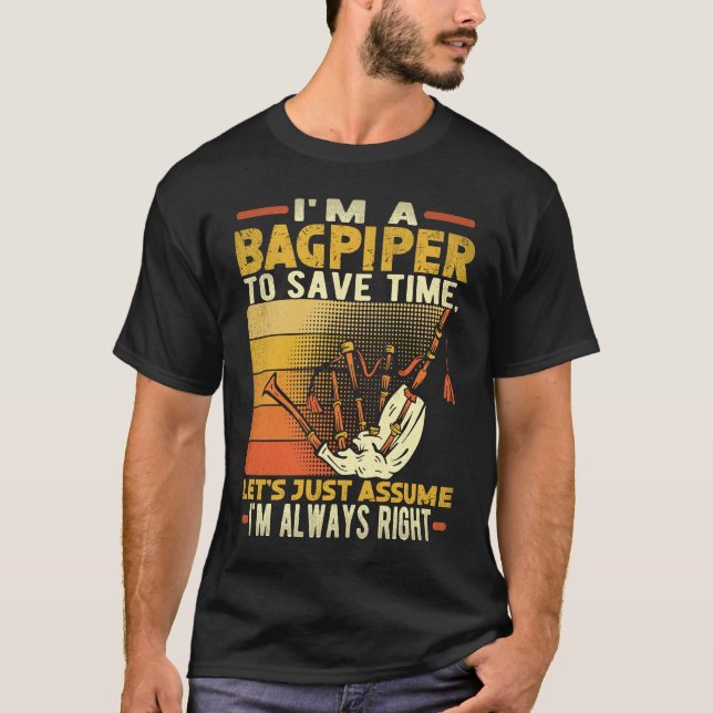Camiseta I'm A Bagpiper To Save Time I'm Always Right Bagpi (Anverso)
