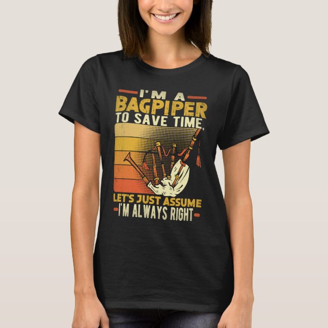 Camiseta I'm A Bagpiper To Save Time I'm Always Right Bagpi (Anverso)