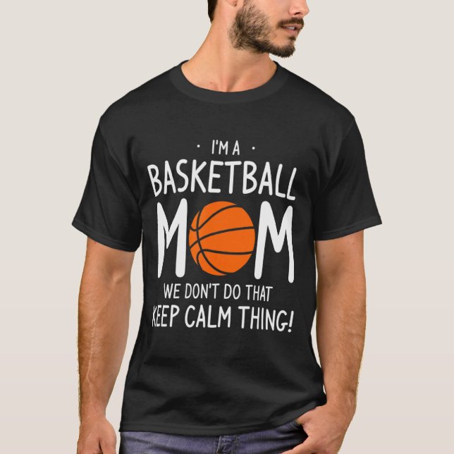 Camiseta Im A Basketball Mom We Dont Do That Keep Calm Th  (Anverso)