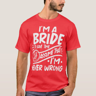 Camiseta I'm A Bride Squad Save Time Lets Assume that I'm N