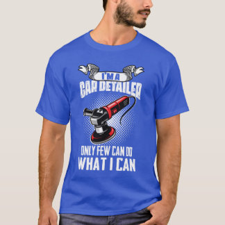 Camiseta Im A Car Detailer Car Restorer Auto Detailing gift