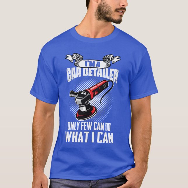 Camiseta Im A Car Detailer Car Restorer Auto Detailing gift (Anverso)