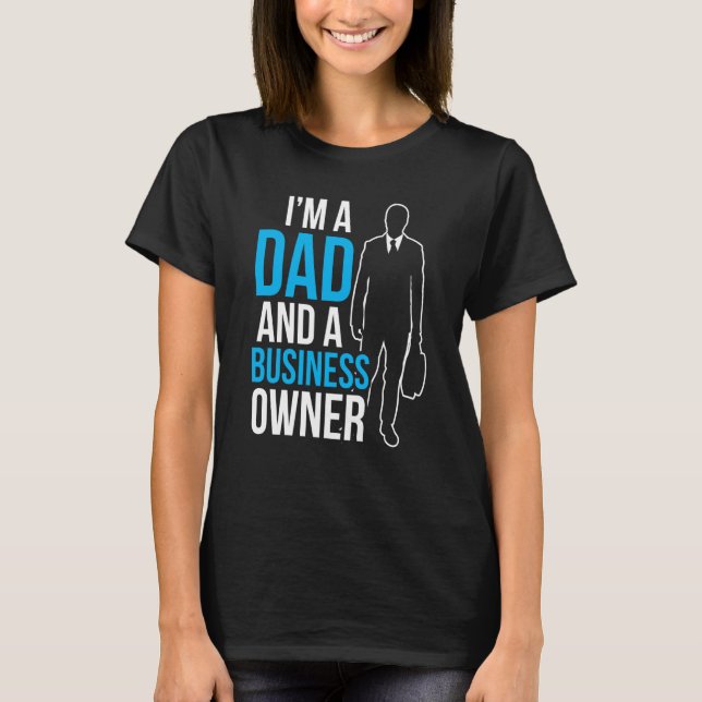 Camiseta I'm A Dad And A Business Owner Ceo Boss Founder Fa (Anverso)