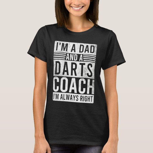 Camiseta I'm a Dad and a Darts Coach I'm Always Right (Anverso)
