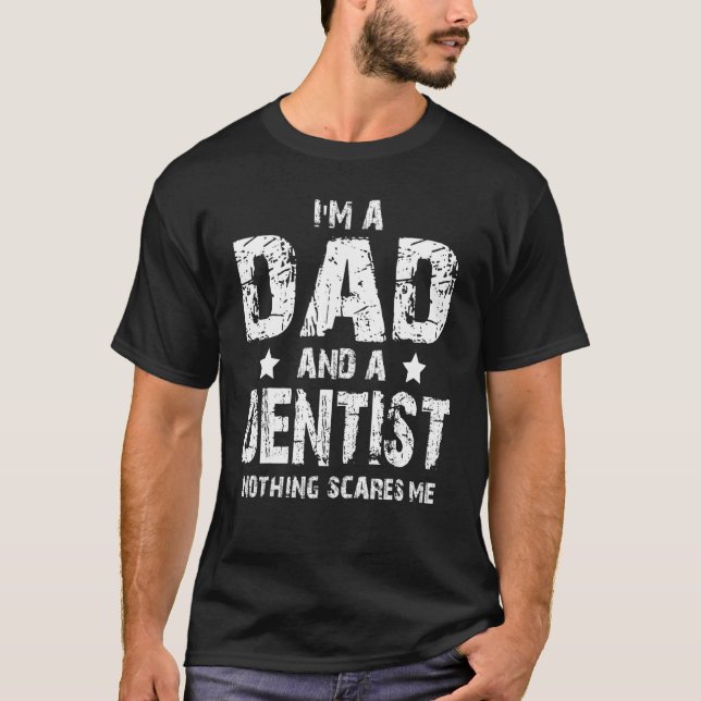 Camiseta I'm A Dad And A Dentist Nothing Scares Me (Anverso)
