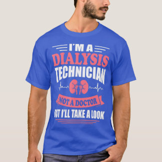 Camiseta Im A Dialysis Technician Funny Nephrologics Tech