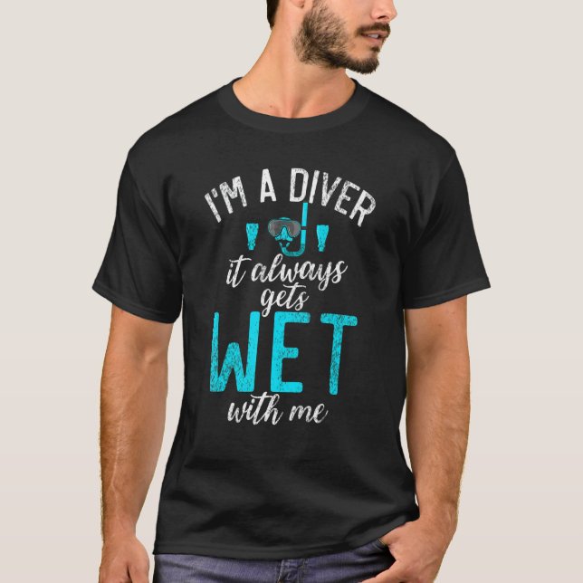 Camiseta Im a Diver it always gets Wet with me  Diving (Anverso)