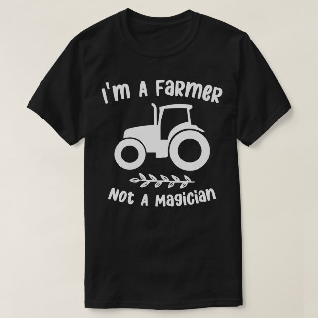 Camiseta im a farmer not a magician sarcastic famer saying  (Diseño del anverso)