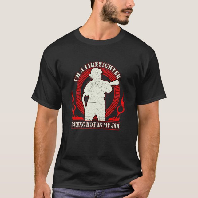 Camiseta I'm a Firefighter Being Hot Is My Job Fireman Thin (Anverso)