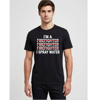 Camiseta I'm a Firefighter I Spray Water Funny Fireman Meme