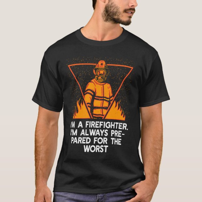 Camiseta Im a Firefighter Im Always Prepared Proud Fireman  (Anverso)