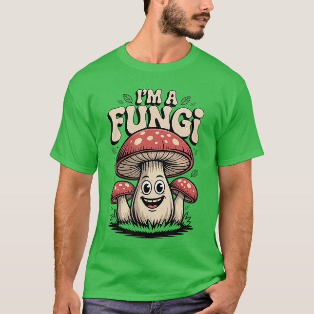 Camiseta Im A Fungi Funny Mushrooms Fun Guy Pun Biology Fun (Anverso)