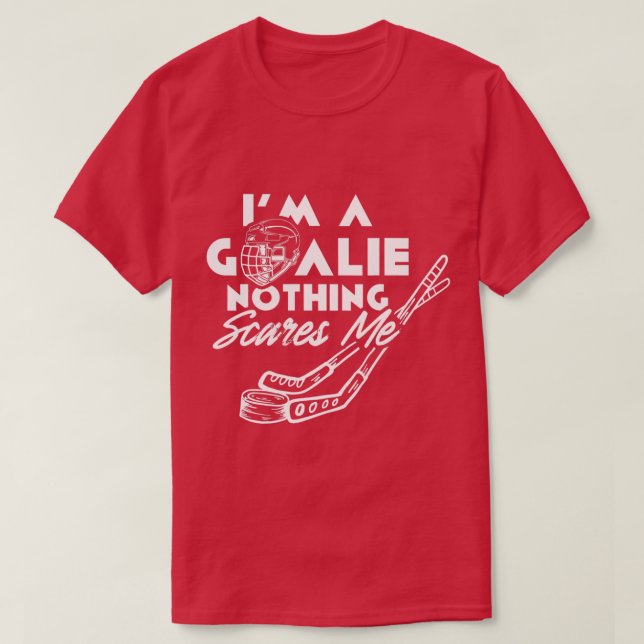 Camiseta Im A Goalie Nothing Scares Me Team Player Ice Hock (Diseño del anverso)