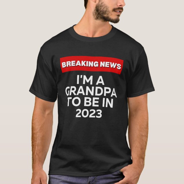 CAMISETA I'M A GRANDPA TO BE IN 2023  HUMOROUS BREAKING NEW (Anverso)