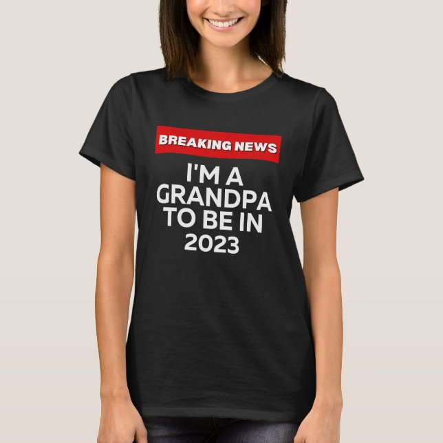 CAMISETA I'M A GRANDPA TO BE IN 2023  HUMOROUS BREAKING NEW (Anverso)