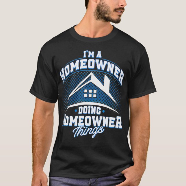 Camiseta Im A Homeowner Doing Homeowner Things Home Buyer  (Anverso)